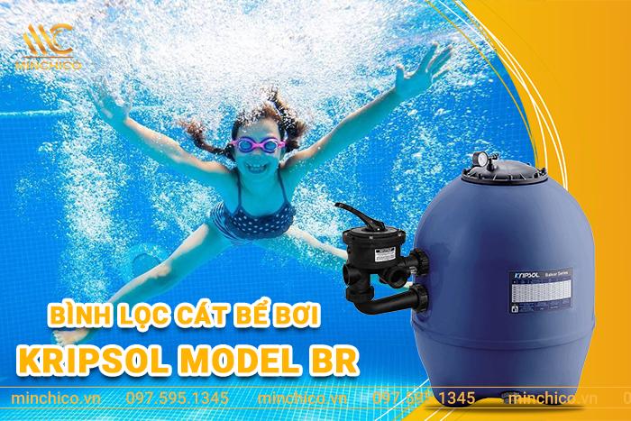 Bình lọc cát bể bơi Kripsol Model BR