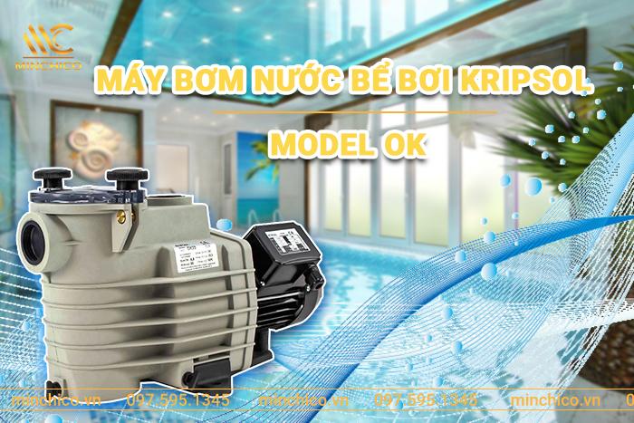 Máy bơm nước bể bơi Kripsol model OK