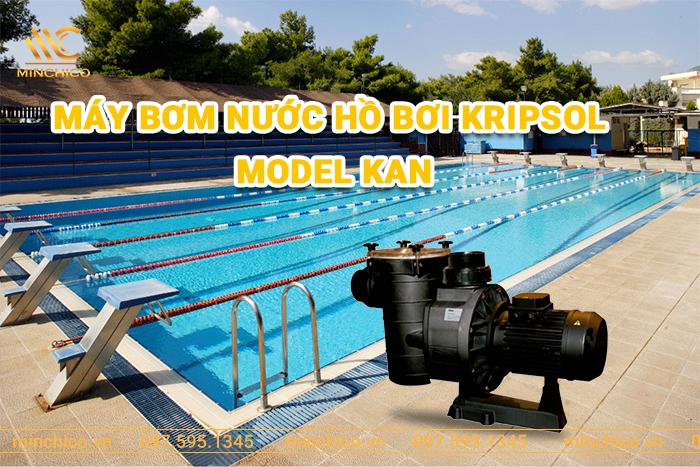 Máy bơm nước hồ bơi Kripsol model KAN Máy bơm nước hồ bơi Kripsol model KAN